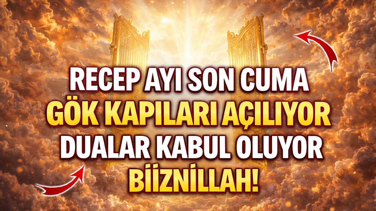 Recep Ayı Son Cuma Gök Kapıları Açılıyor, Dualar Kabul Oluyor Biiznillah