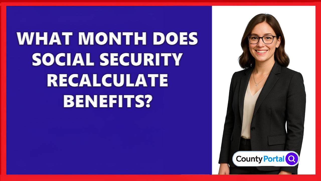 What Month Does Social Security Recalculate Benefits?
