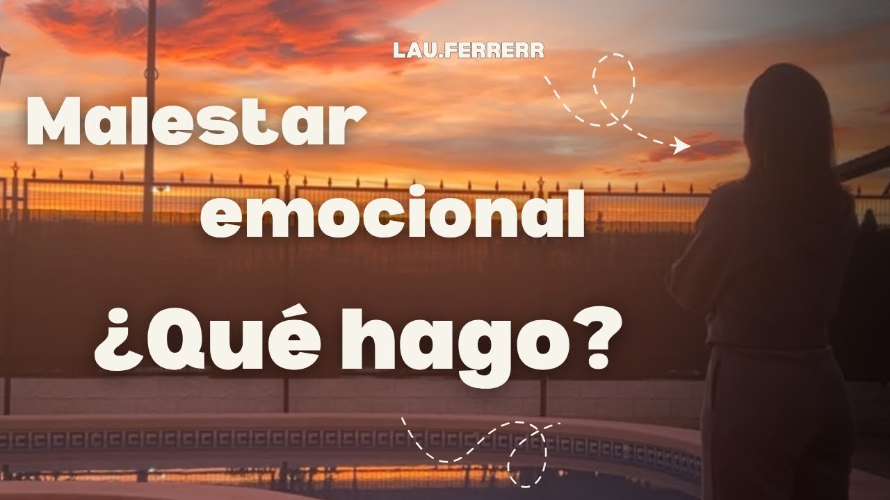 Cómo lidiar con el MALESTAR EMOCIONAL 