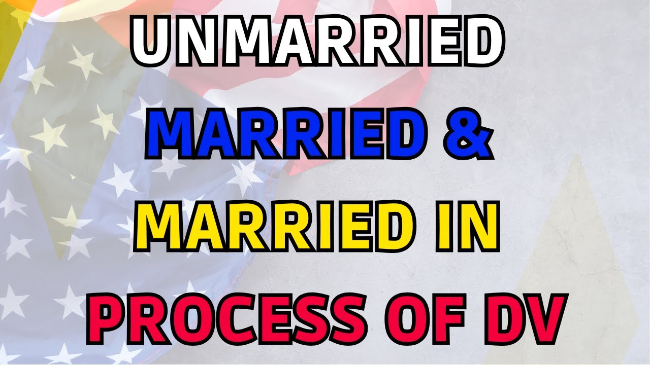 DV Process for Unmarried, Married, and Married During DV Process What You Should Know