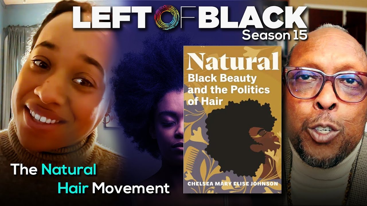 Left of Black | The Natural Black Hair Movement with Chelsea Mary Elise Johnson