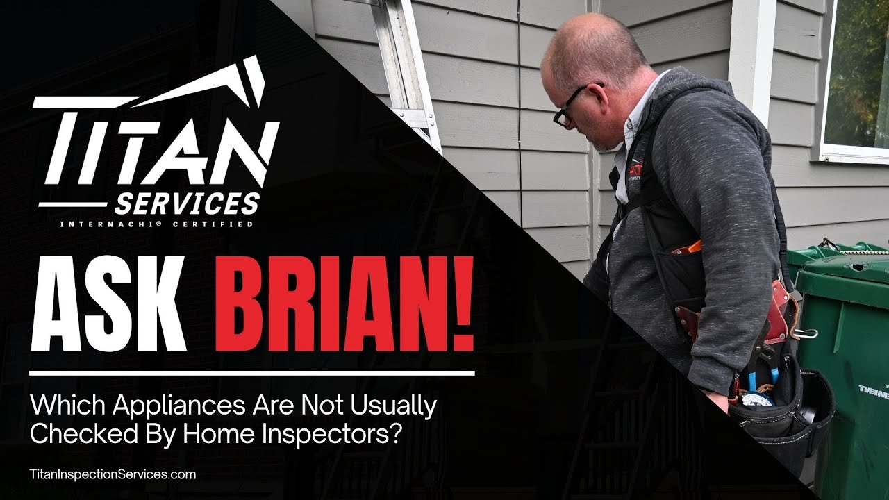 Ask Brian: Which Appliances Are Not Usually Checked By Home Inspectors? - Titan Inspection Services
