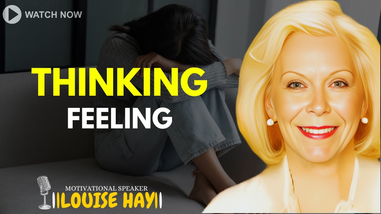 LOUISE HAY: Difference Between Thinking And Feeling