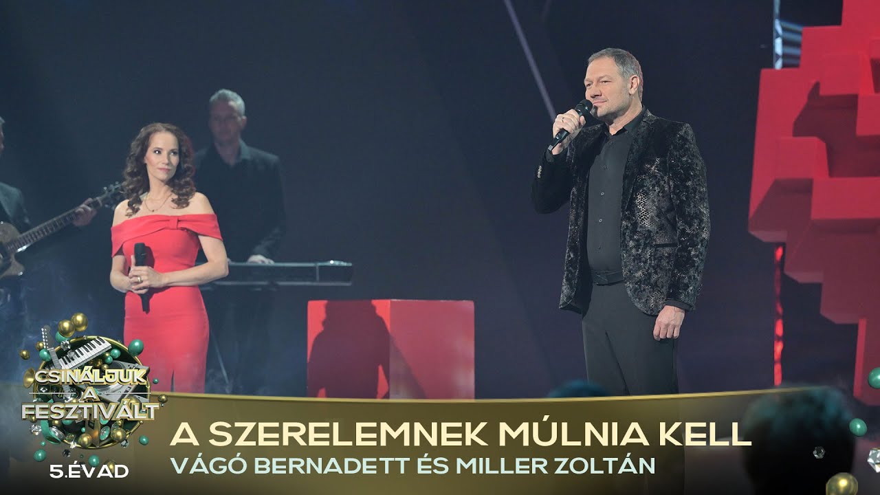 A szerelemnek múlnia kell (VÁGÓ BERNADETT, MILLER ZOLTÁN) | Csináljuk a fesztivált! | ELŐDÖN