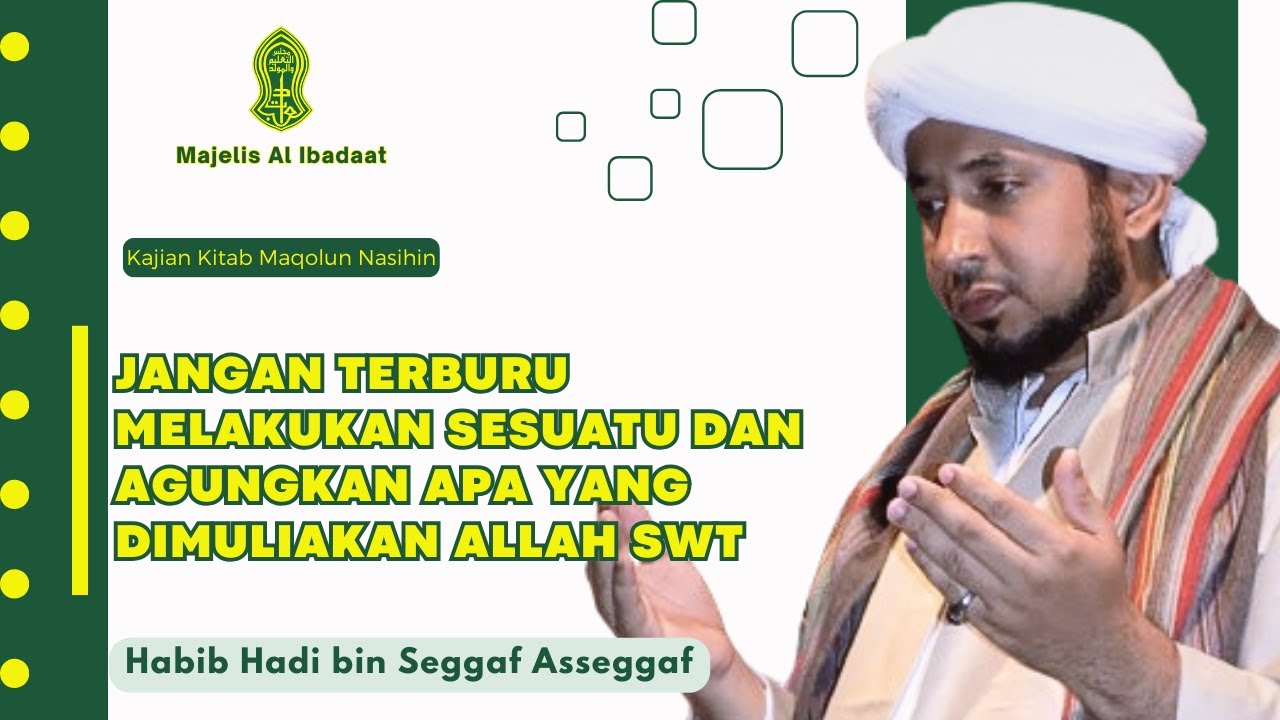 JANGAN TERBURU MELAKUKAN SESUATU DAN AGUNGKAN APA YANG DIMULIAKAN ALLAH SWT