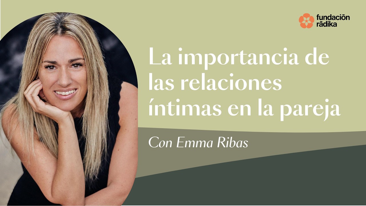 La importancia de las relaciones íntimas en la pareja con Emma Ribas