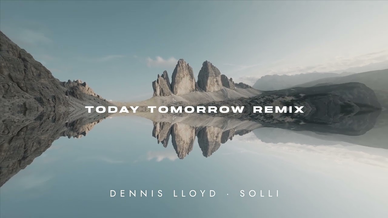 Today Tomorrow - Dennis Lloyd [Solli Remix]