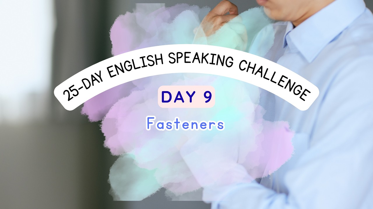 Day 9 - Fasteners | 25-day English Speaking Challenge