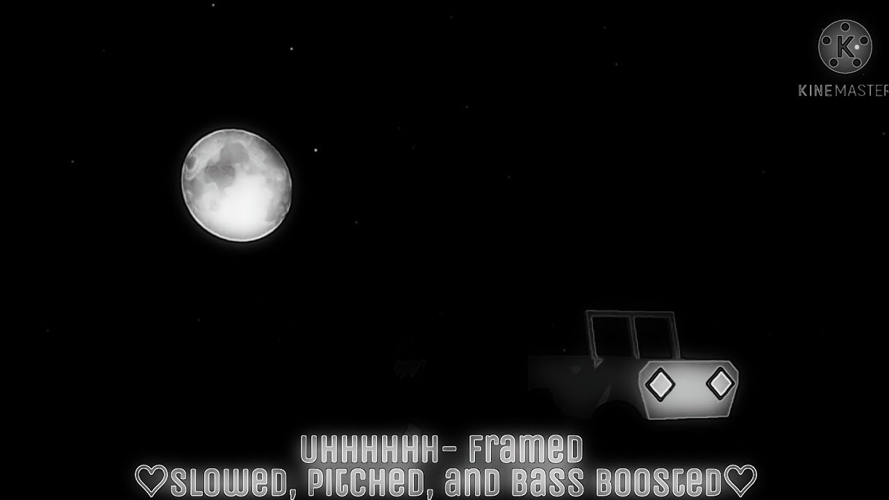 Uhhhhhh- Framed ♡slowed, pitched, and bass boosted♡