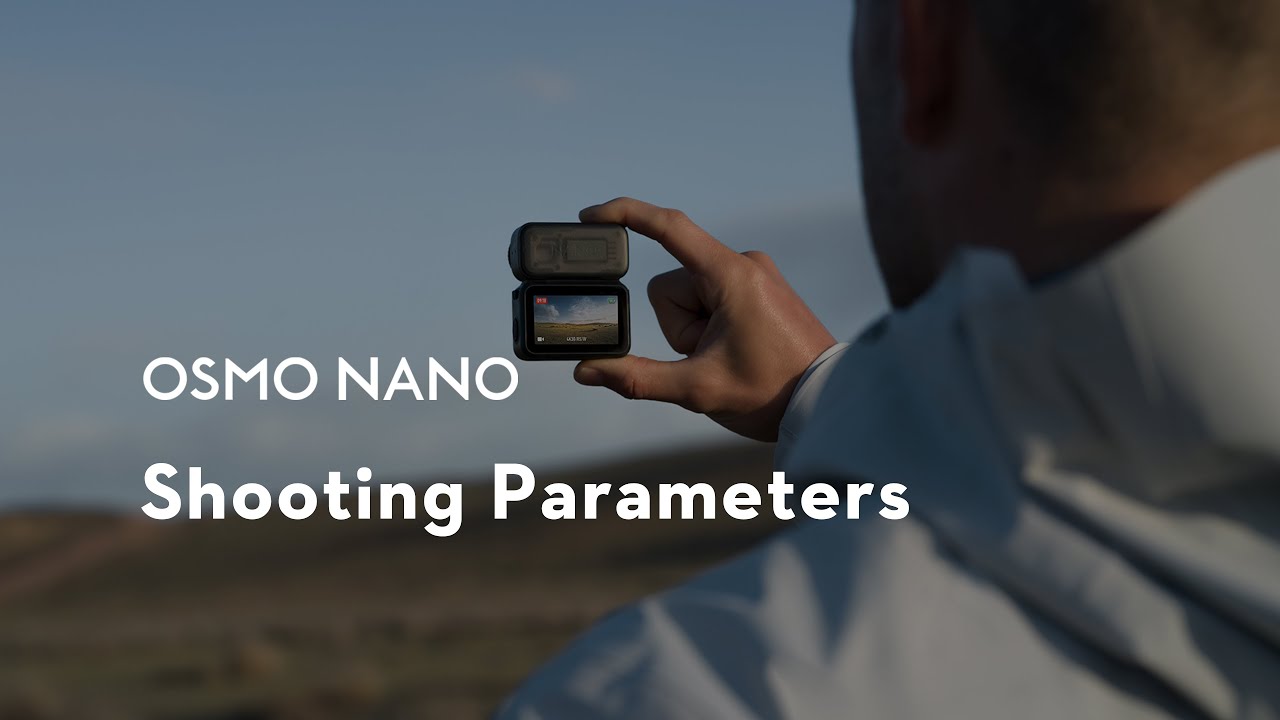 Osmo Nano｜Shooting Parameters