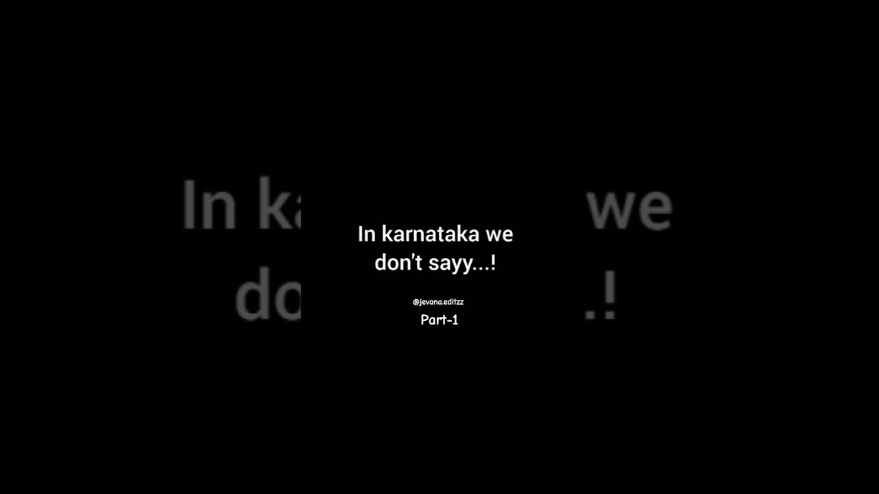 In karnataka we don't sayy 😎 part-1