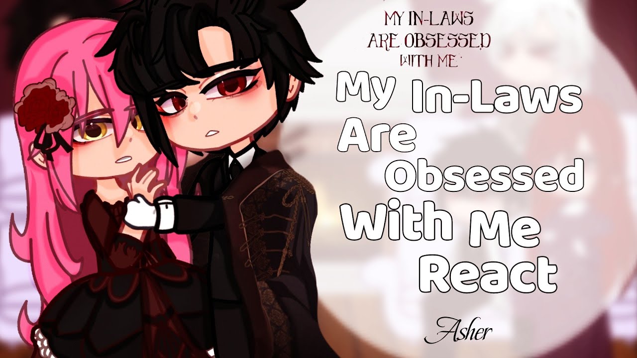 My In-Laws Are Obsessed With Me React ||Angst/Ship|| Part 1/1!!