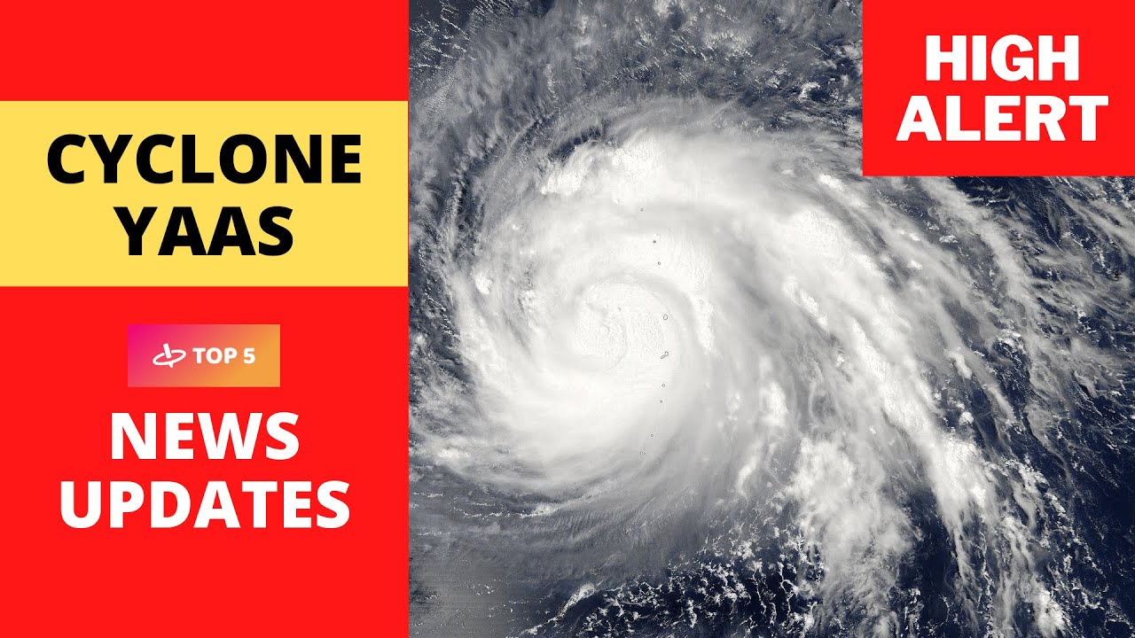 Cyclone Yaas live updates | Top 5 Latest news of Cyclone Yaas