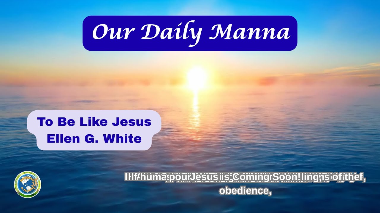 MONDAY, 2/9/26 | OUR DAILY MANNA | TO BE LIKE JESUS  | A Devotional from Ellen G. White