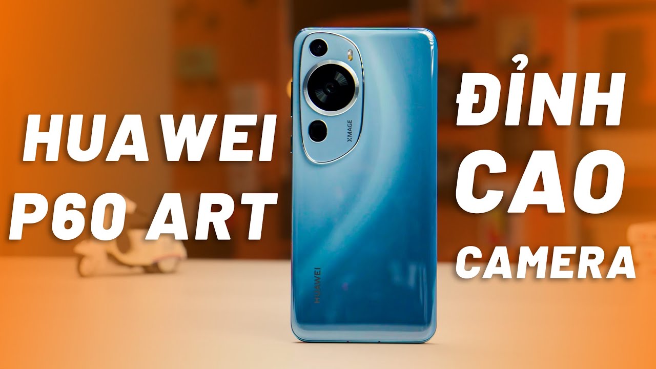 ĐẬP HỘP HUAWEI P60 ART - ĐIỆN THOẠI DÀNH CHO FANS, ĐỈNH CAO CAMERA NHƯNG THIẾU QUÁN HIỀU THỨ!