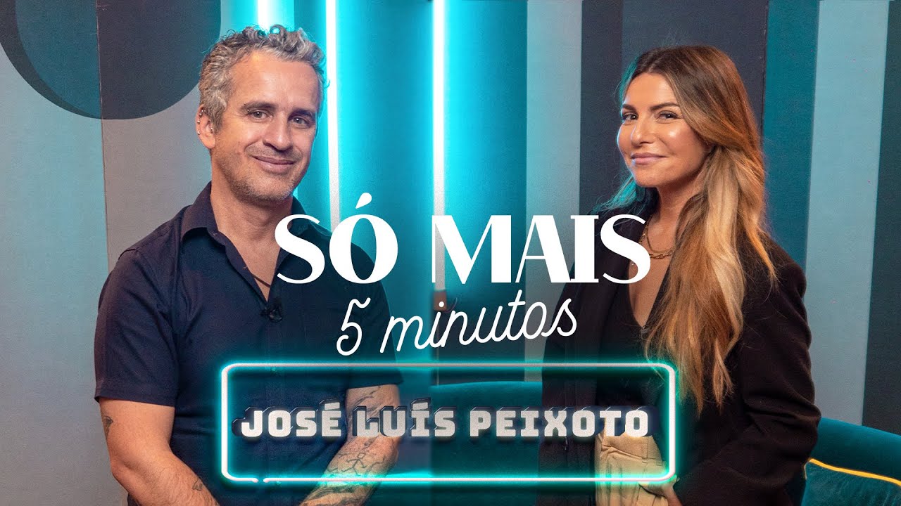 SÓ MAIS 5 MINUTOS COM JOSÉ LUÍS PEIXOTO