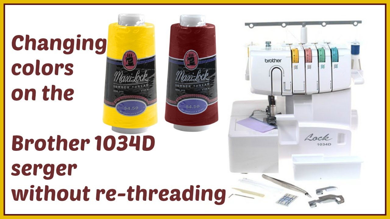 Brother 1034d serger - Change colors without re-threading