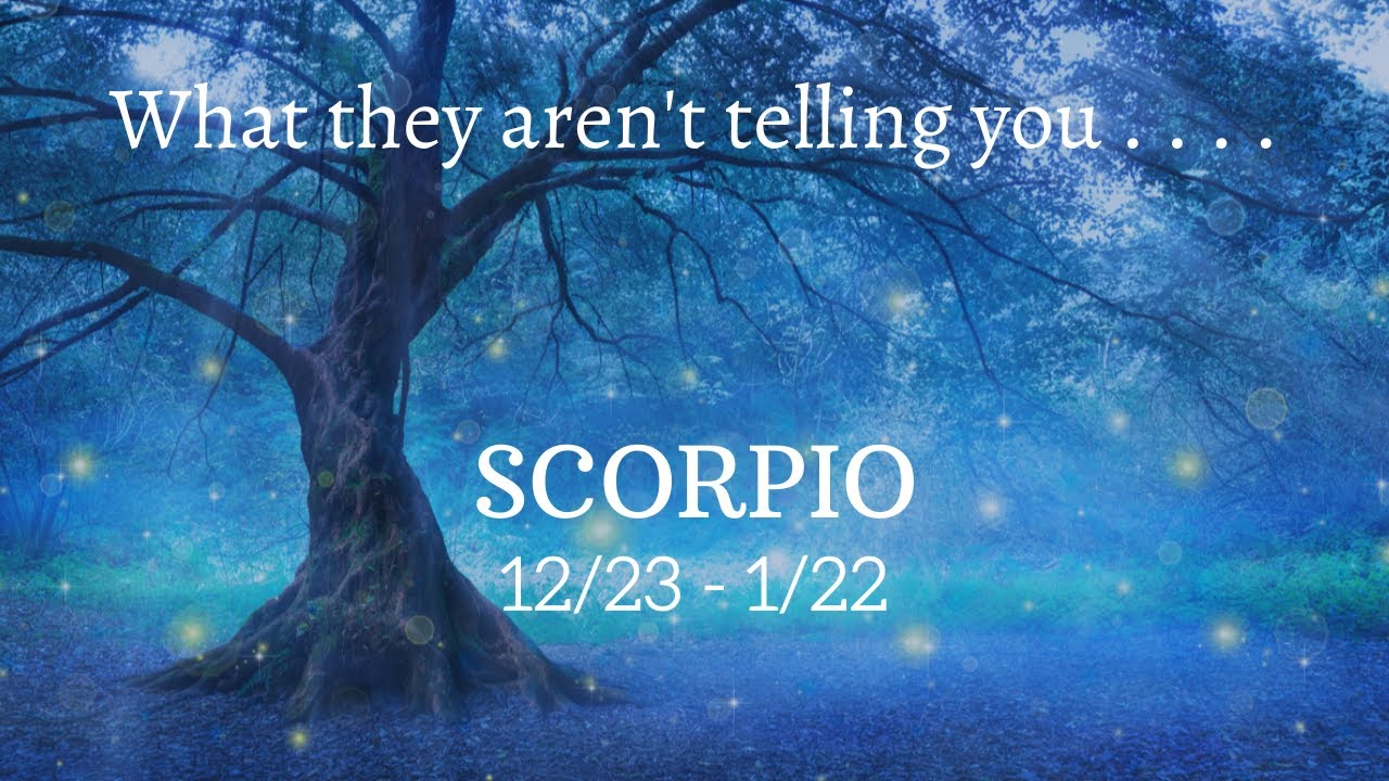 SCORPIO: What They Aren't Telling You . . . 12/23 - 1/22