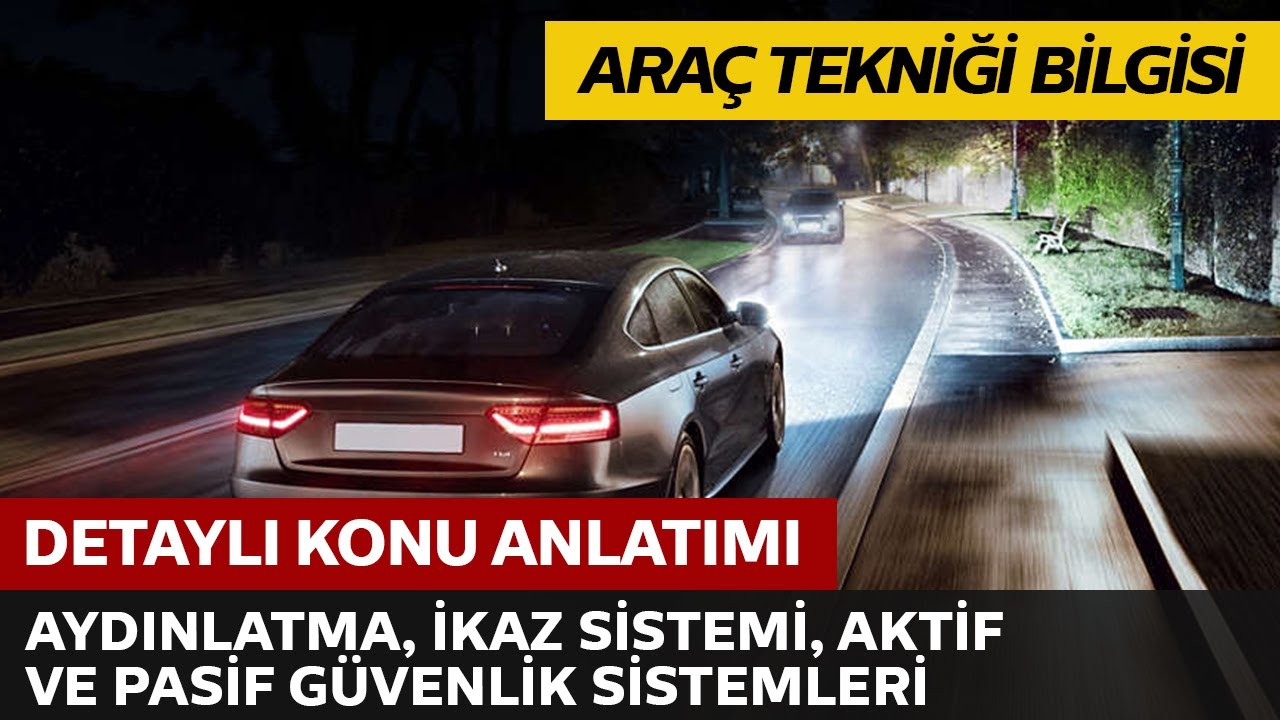 Araç Tekniği ve Motor Bilgisi / Aydınlatma, İkaz Sistemi, Aktif ve Pasif Güvenlik Sistemleri