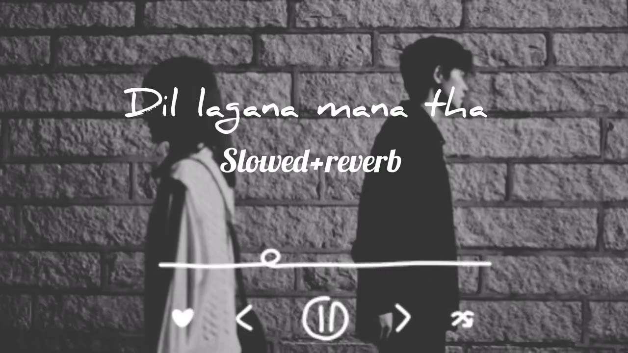 Dil lagana mana tha ( slowed+reverb) Krish and khisor mondal song / Kunal Verma dev ashi Singh Sanam