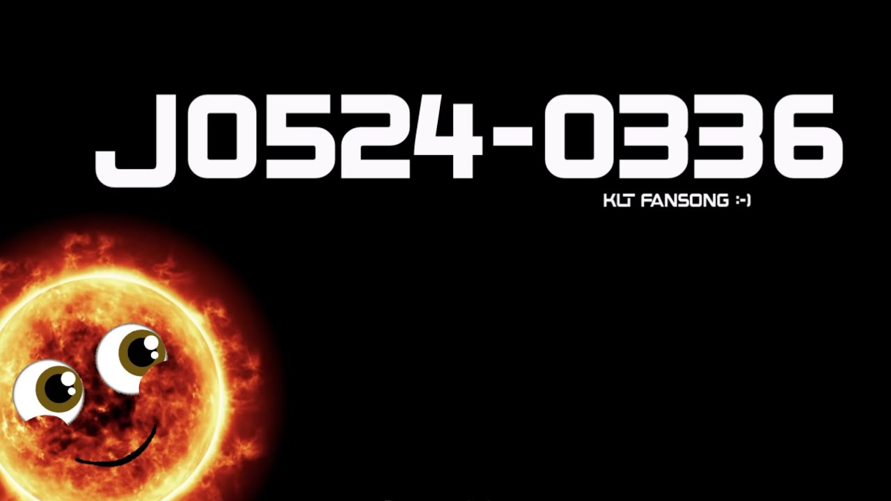 J0524-0336 Song! / KLT Fan-song