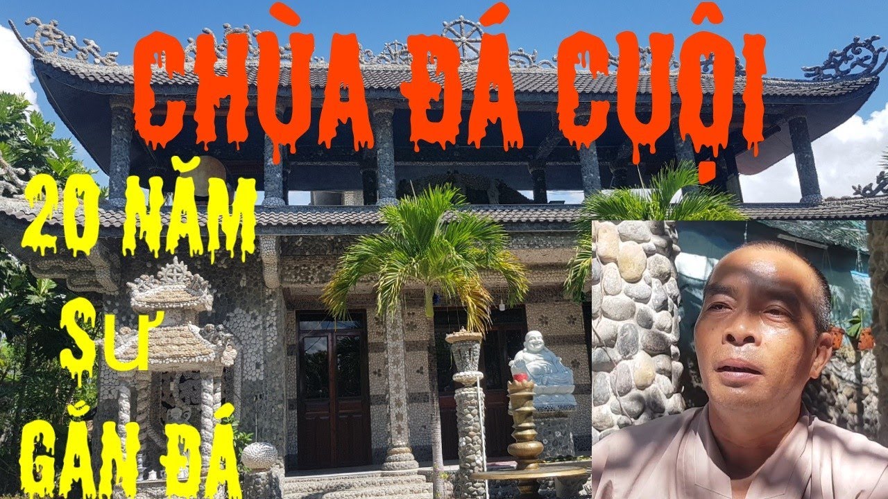 Ngôi Chùa Đá Cuội Duy Nhất Ở Việt Nam | Vị Sư Gần 20 Năm Tự Gắn Đá Xây Chùa