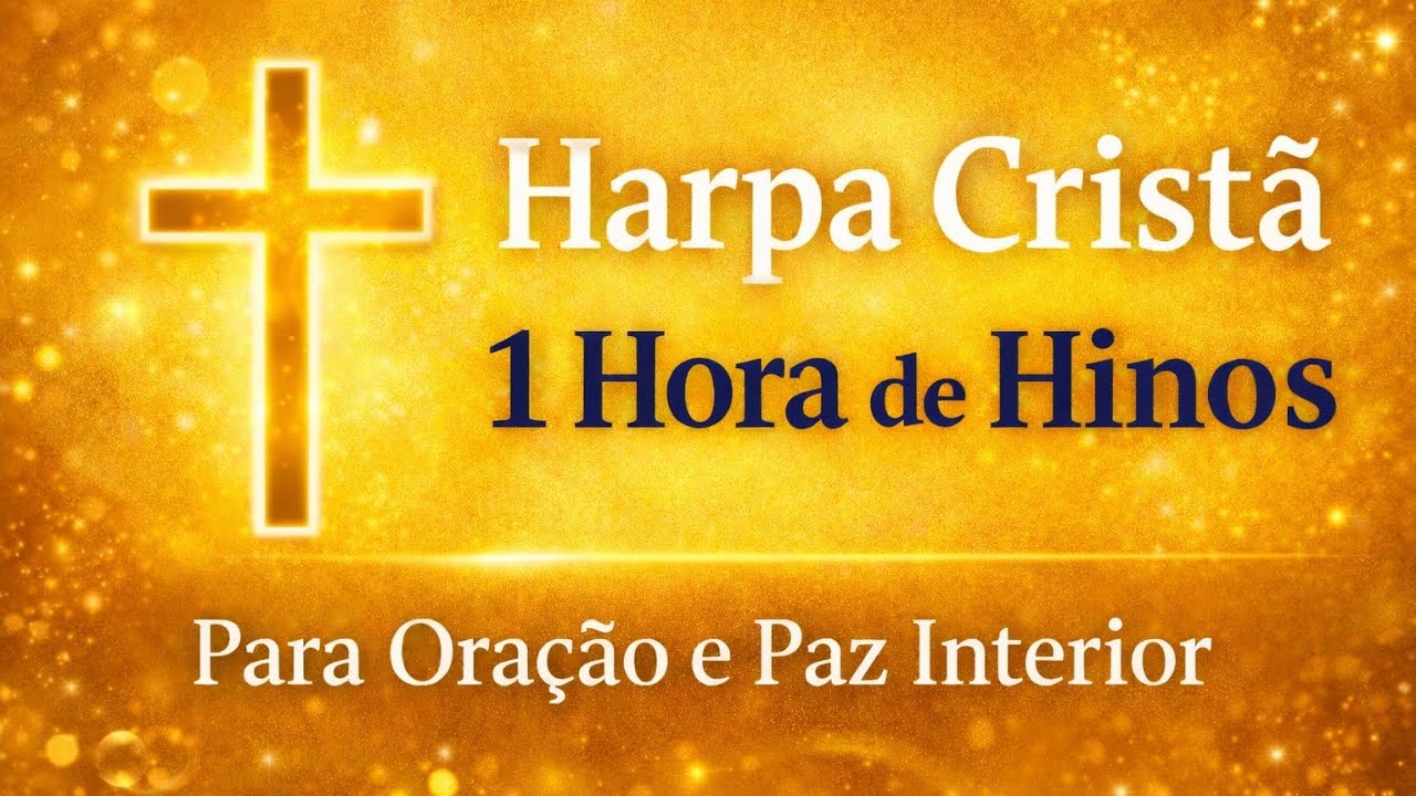 Hinos da Harpa Cristã que Fortalecem a Fé – 1 Hora de Louvor