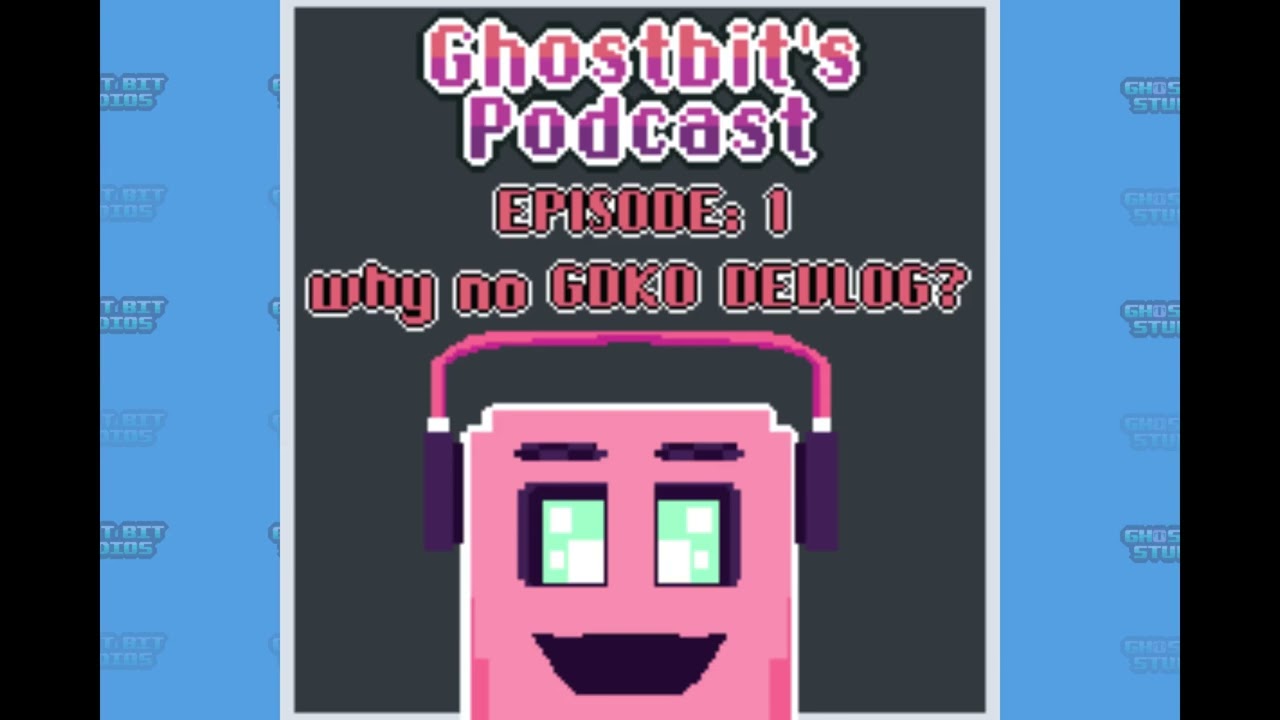 Ghostbit's Podcast #1 why no GDKO devlog?