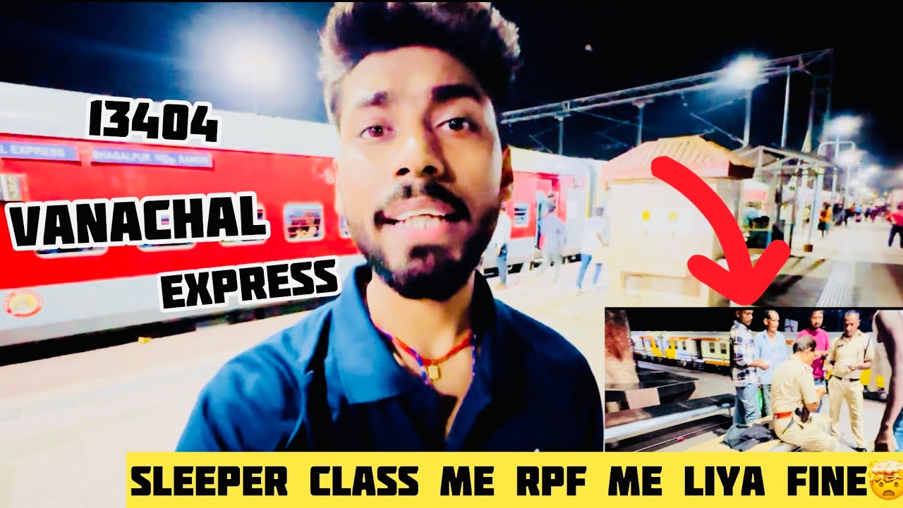 *Vananchal express train journey! Sleeper class me rpf ne liya fine