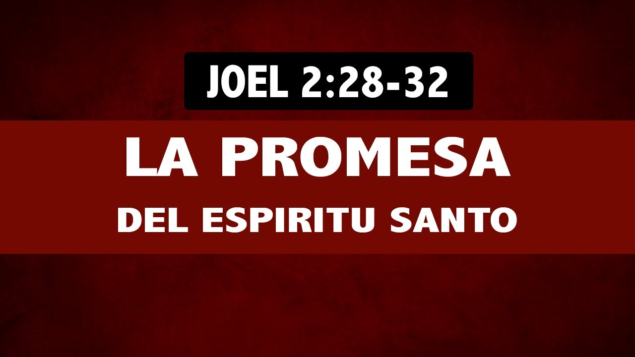 LA PROMESA Y LA OBRA DEL ESPIRITU SANTO (07 JOEL 2:28-32)