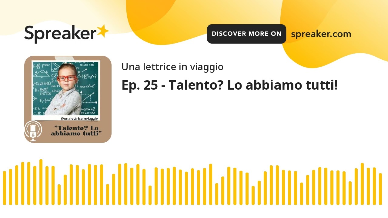 Ep. 25 - Talento? Lo abbiamo tutti! (creato con Spreaker)