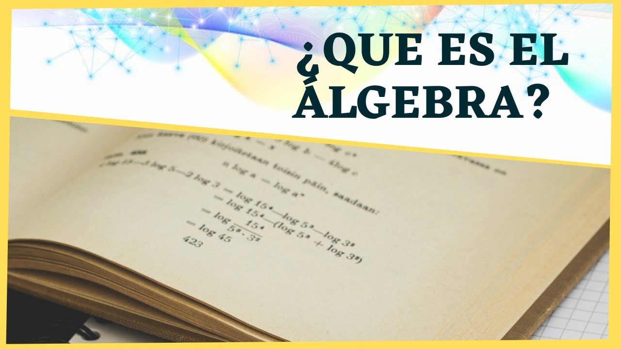 ¿Qué es y Para qué sirve el ÁLGEBRA?