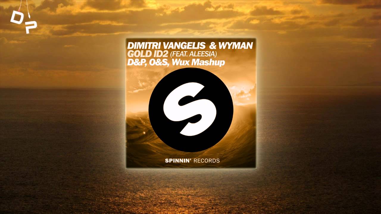 Dimitri Vangelis & Wyman vs. Aleesia - Gold ID2 (Subworx, O&S, Wux Mashup)