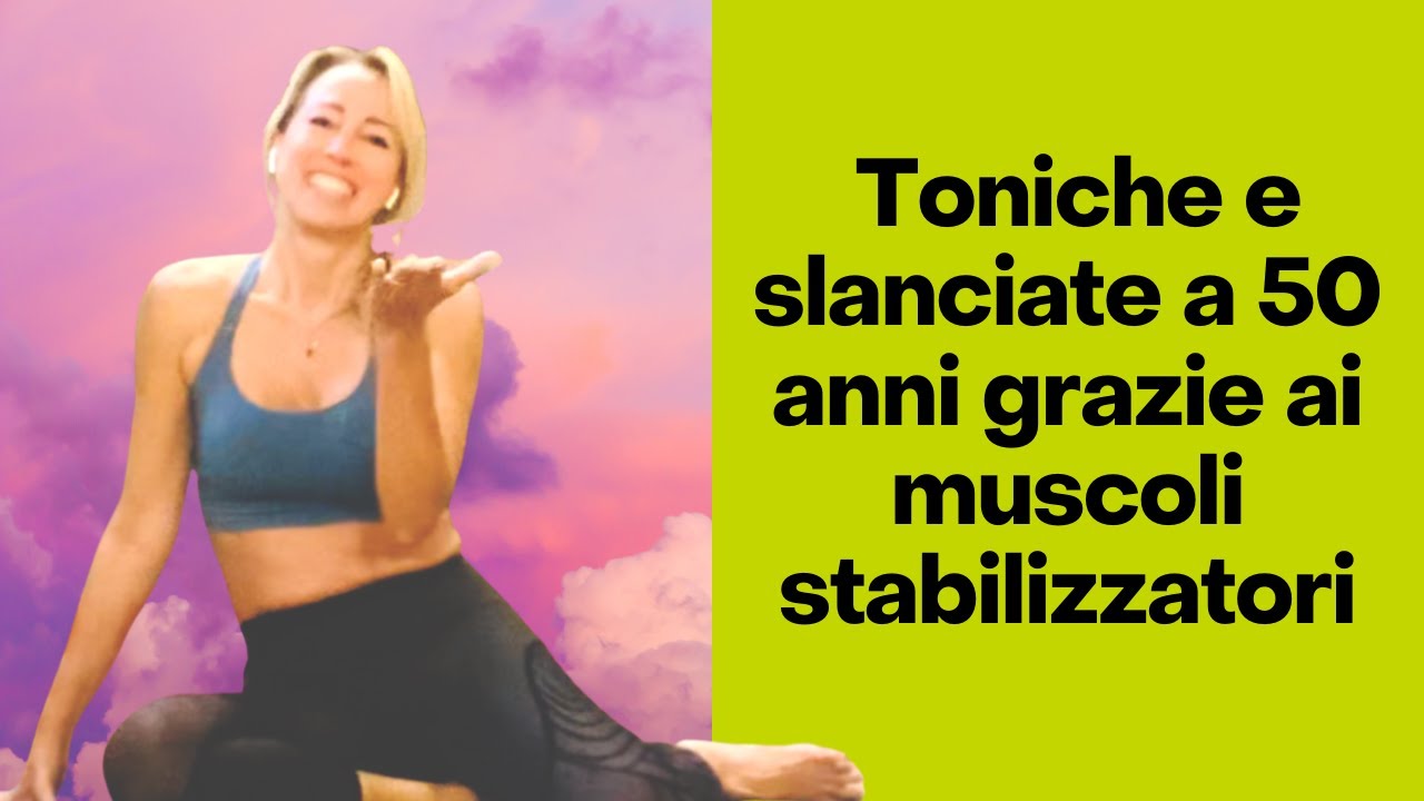 Toniche, slanciate e snelle a 50 anni, grazie ai muscoli stabilizzatori