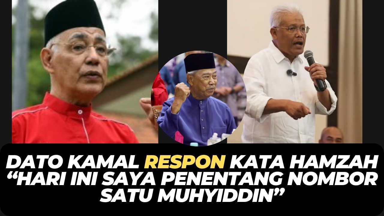 DATO KAMAL RESPON KATA HAMZAH “HARI INI SAYA PENENTANG NOMBOR SATU MUHYIDDIN”
