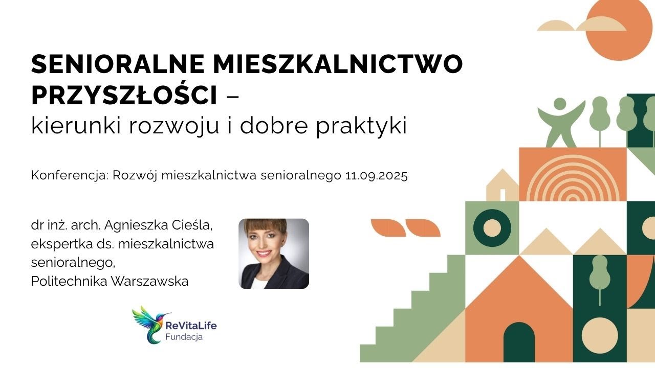 Senioralne mieszkalnictwo przyszłości dr Agnieszka Cieśla | Konferencja 11.09.25 Fundacja ReVitaLife