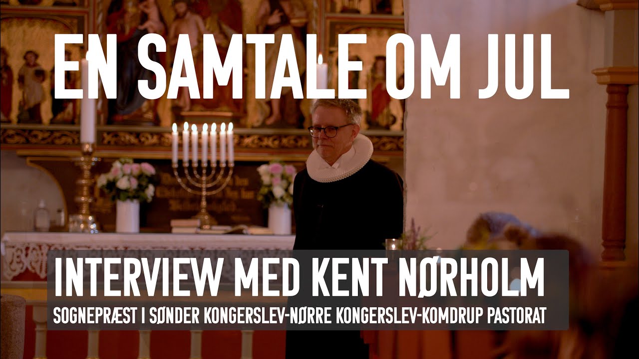 En samtale om jul - Interview med Sognepræst Kent Nørholm