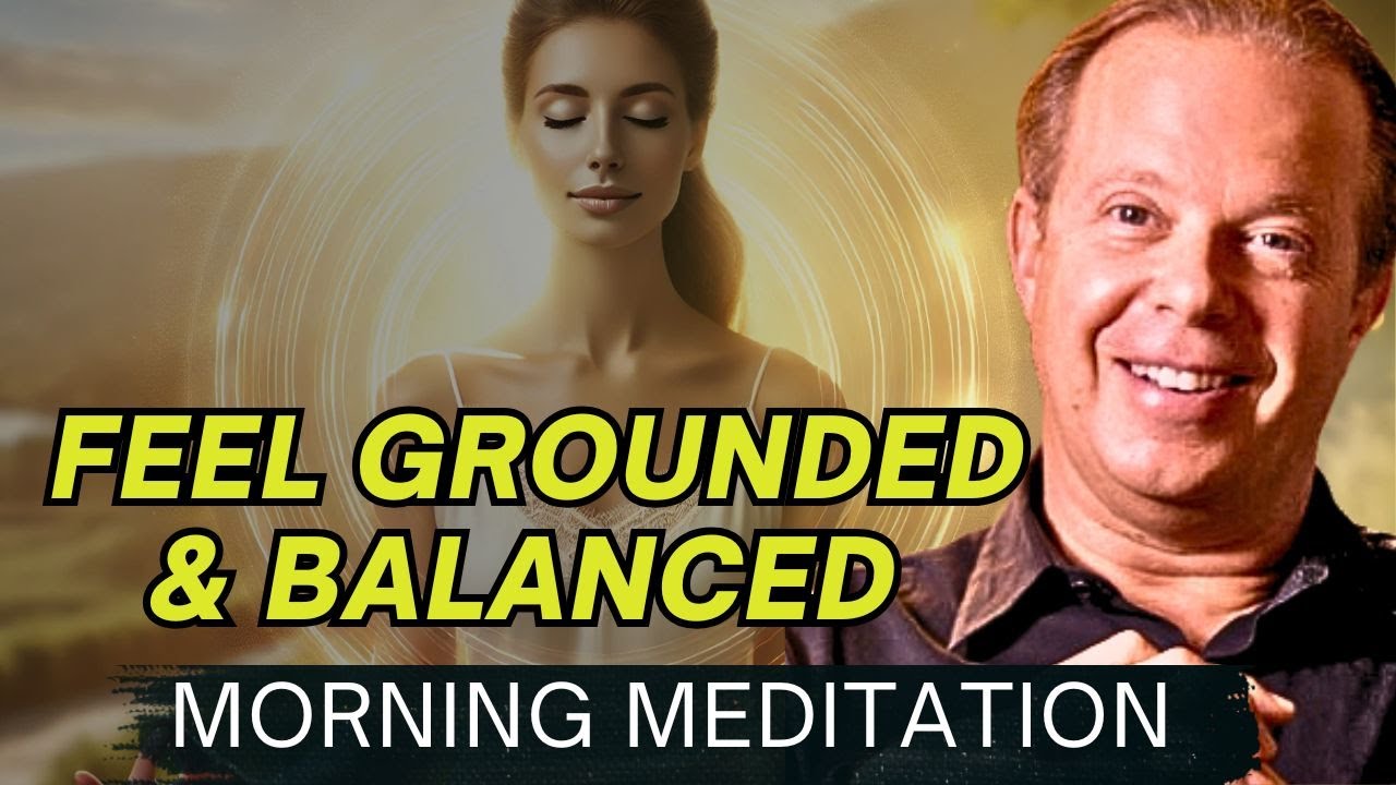 Dr. Joe Dispenza - Morning Meditation to Feel Grounded and Balanced