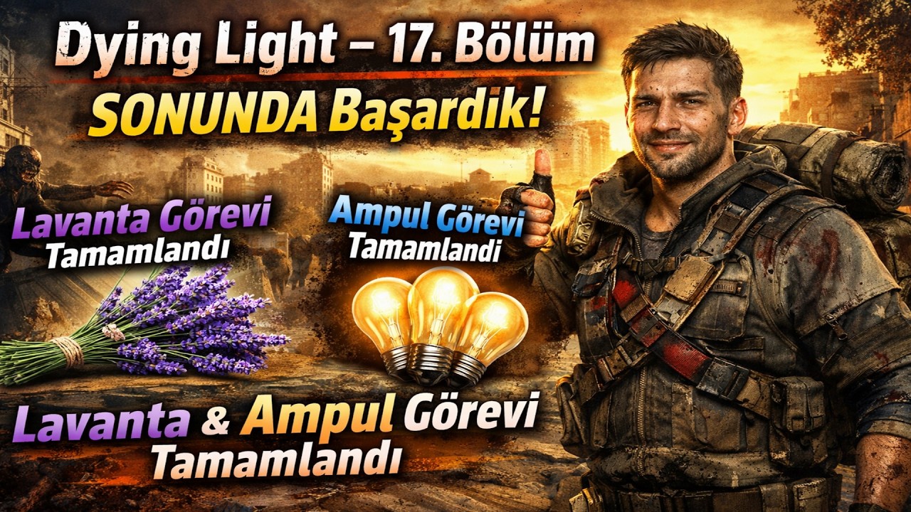 Dying Light – 17. Bölüm: SONUNDA Başardık! Lavanta & Ampul Görevi Tamamlandı