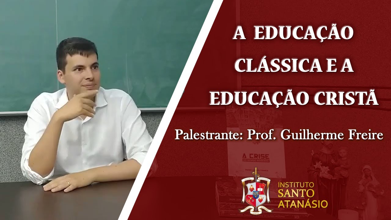 A Educação Clássica e a Educação Cristã - Prof. Guilherme Freire