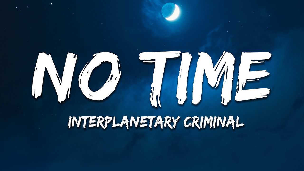 Interplanetary Criminal - No Time (Extended) ft. SadBoi [Lyrics]