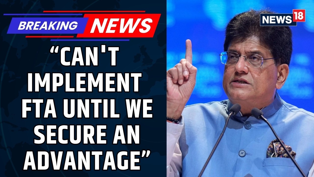 No FTA Until India's Interests Are Protected, Says Piyush Goyal on India-US Trade Deal | News18