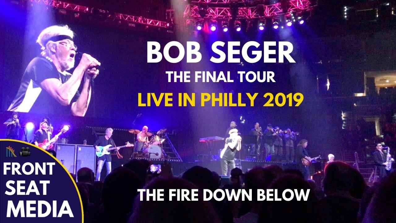 Bob Seger The Fire Down Below LIVE - The Final Show Philly 2019