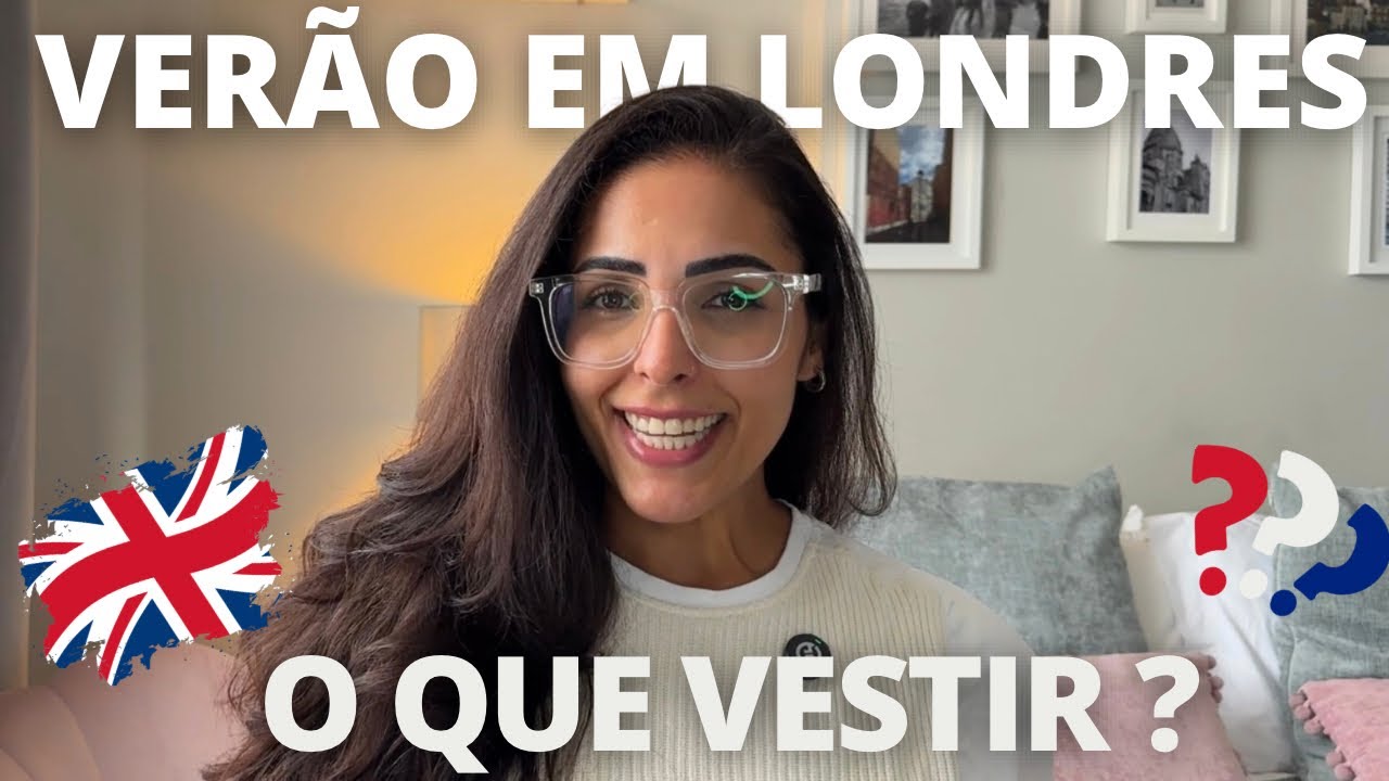 O QUE ESPERAR DO VERÃO EM LONDRES| O QUE VESTIR? EP.23