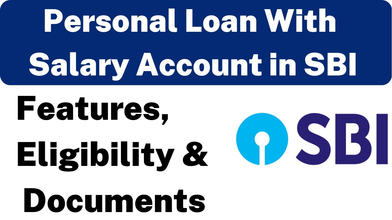 Personal Loan With Salary Account in SBI | SBI Personal Loan Interest Rate, Features & Eligibility |