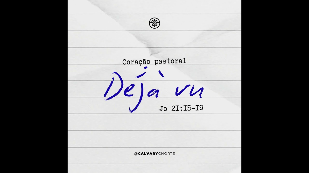 Déjà Vu (João 21:15-19) | Calvary Curitiba Norte