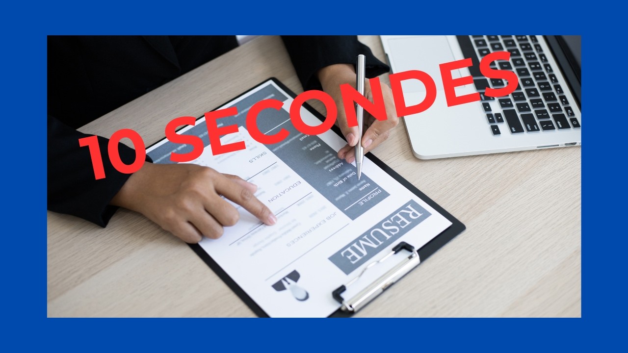 Pourquoi votre CV est écarté en 10 secondes