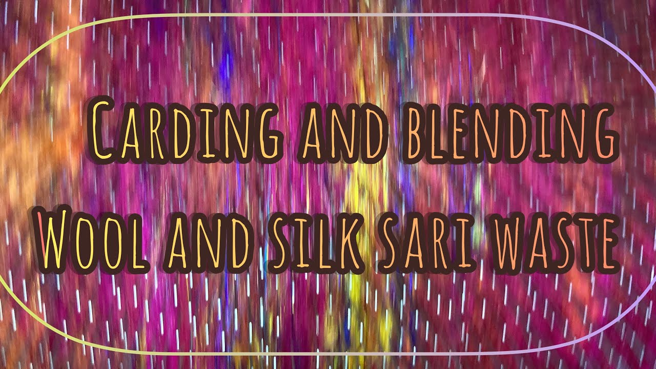 Silk Sari Waist Blend Journey (Part 1) Carding