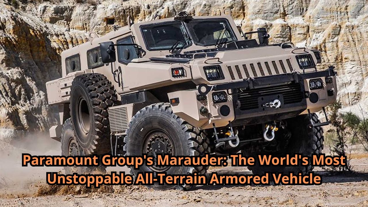 Paramount Group's Marauder The World's Most Unstoppable All Terrain Armored Vehicle