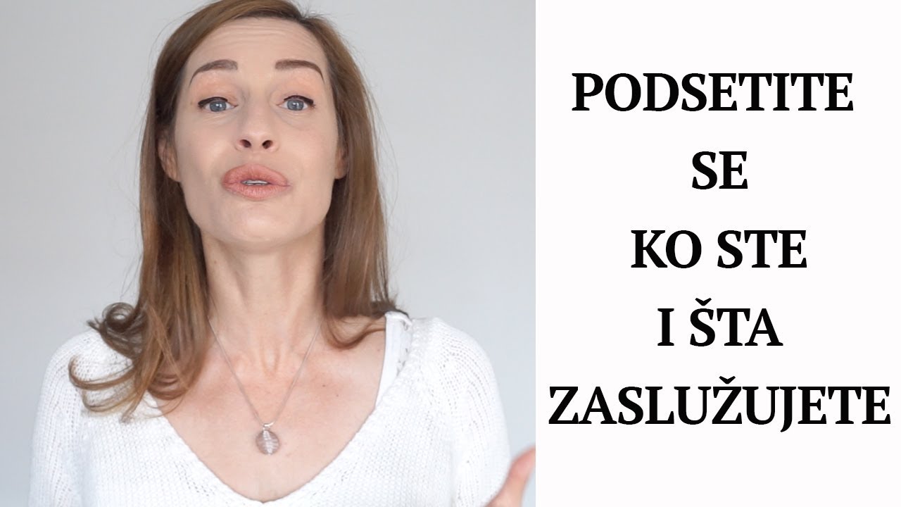 Podsetite se ko ste i šta zaslužujete